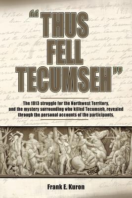 Thus Fell Tecumseh - Kuron, Frank E, and Justus, Judith (Editor)