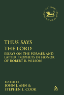 Thus Says the LORD: Essays on the Former and Latter Prophets in Honor of Robert R. Wilson