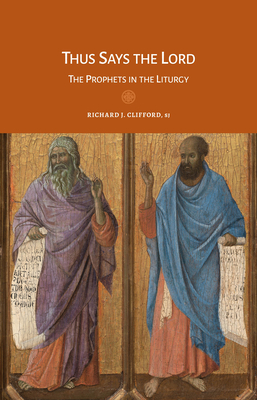 Thus Says the Lord: The Prophets in the Liturgy - Clifford, Richard J