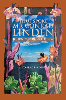 Thus Spoke Mr Conrad Linden: Journey Across the Sea - Linden, Conrad