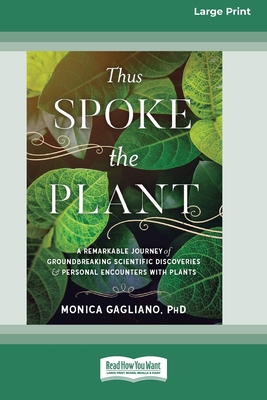 Thus Spoke the Plant: A Remarkable Journey of Groundbreaking Scientific Discoveries and Personal Encounters with Plants (16pt Large Print Edition) - Gagliano, Monica