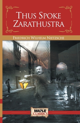 Thus Spoke Zarathustra - Nietzsche, Friedrich Wilhelm