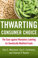 Thwarting Consumer Choice: The Case Against Mandatory Labeling for Genetically Modified Foods