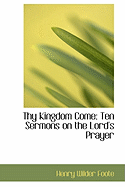 Thy Kingdom Come: Ten Sermons on the Lord's Prayer