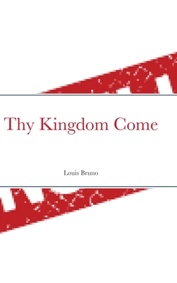 Thy Kingdom Come - Bruno, Louis