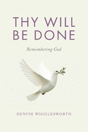 Thy Will Be Done: Remembering God