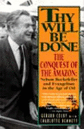 Thy Will Be Done: The Conquest of the Amazon: Nelson Rockefeller and Evangelism in the Age Of...