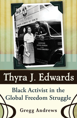 Thyra J. Edwards: Black Activist in the Global Freedom Struggle Volume 1 - Andrews, Gregg, Mr.