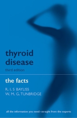 Thyroid Disease: The Facts - Bayliss, R I S, and Tunbridge, W M G