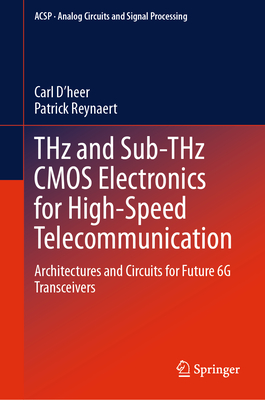 THz and Sub-THz CMOS Electronics for High-Speed Telecommunication: Architectures and Circuits for Future 6G Transceivers - D'heer, Carl, and Reynaert, Patrick