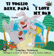 Ti voglio bene, pap I Love My Dad: Italian English Bilingual Book