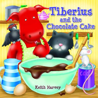 Tiberius and the Chocolate Cake: Tiberius Tales - Charming Stories, Exciting Escapades. Ages - Harvey, Keith