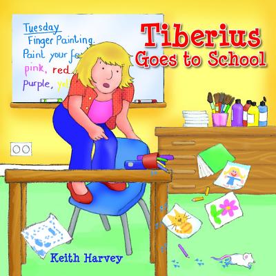 Tiberius Goes to School: Tiberius Tales - Charming Stories, Exciting Escapades. Ages - Harvey, Keith