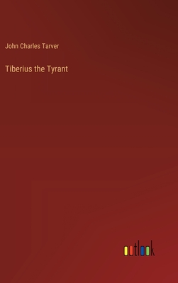 Tiberius the Tyrant - Tarver, John Charles