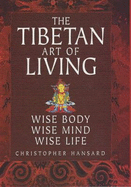 Tibetan Art of Living: Wise Body, Wise Mind, Wise Life
