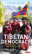 Tibetan Democracy: Governance, Leadership and Conflict in Exile