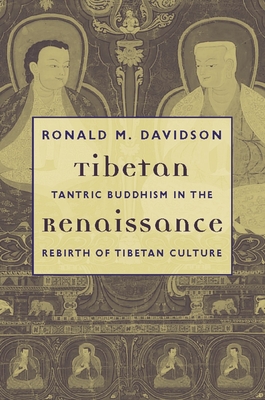 Tibetan Renaissance: Tantric Buddhism in the Rebirth of Tibetan Culture - Davidson, Ronald