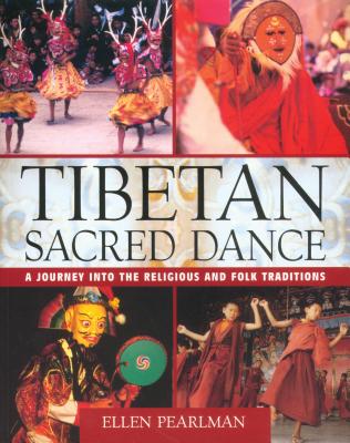 Tibetan Sacred Dance: A Journey Into the Religious and Folk Traditions - Pearlman, Ellen