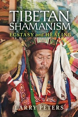 Tibetan Shamanism: Ecstasy and Healing - Peters, Larry