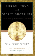 Tibetan Yoga and Secret Doctrines: Or Seven Books of Wisdom of the Great Path, According to the Late L ma Kazi Dawa-Samdup's English Rendering