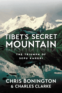 Tibet's Secret Mountain: The Triumph of Sepu Kangri