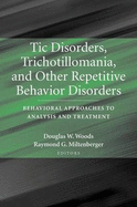 Tic Disorders, Trichotillomania, and Other Repetitive Behavior Disorders: Behavioral Approaches to Analysis and Treatment