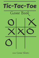 Tic-Tac-Toe Game Book: 110 Game Sheets