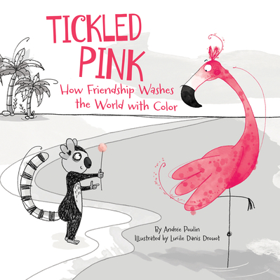 Tickled Pink: How Friendship Washes the World with Color - Poulin, Andre