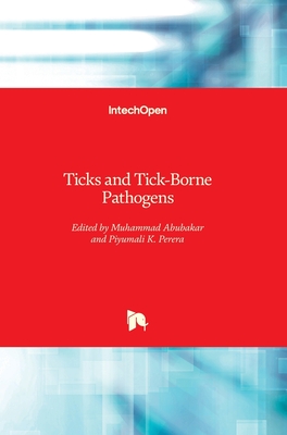 Ticks and Tick-Borne Pathogens - Abubakar, Muhammad (Editor), and Perera, Piyumali K. (Editor)