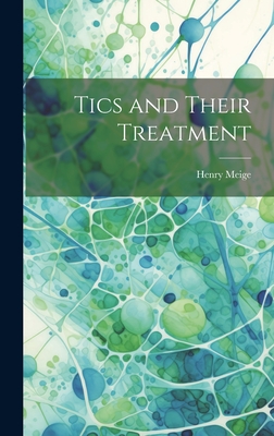 Tics and Their Treatment - Meige, Henry