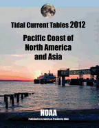 Tidal Current Tables 2012: Pacific Coast of North America and Asia