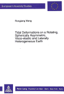 Tidal Deformations on a Rotating, Spherically Asymmetric, Visco-Elastic and Laterally Heterogenous Earth