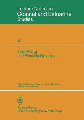 Tidal Mixing and Plankton Dynamics - Bowman, Malcolm J (Editor), and Yentsch, Clarice M (Editor), and Peterson, William T (Editor)