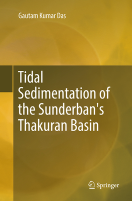 Tidal Sedimentation of the Sunderban's Thakuran Basin - Das, Gautam Kumar