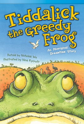 Tiddalick, the Greedy Frog: An Aboriginal Dreamtime Story - Wu, Nicholas