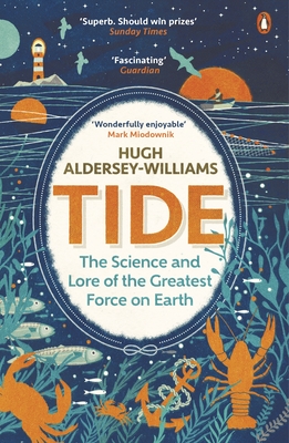 Tide: The Science and Lore of the Greatest Force on Earth - Aldersey-Williams, Hugh