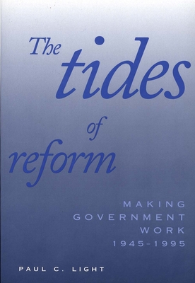 Tides of Reform: Making Government Work, 1945-1995 (Revised) - Light, Paul C