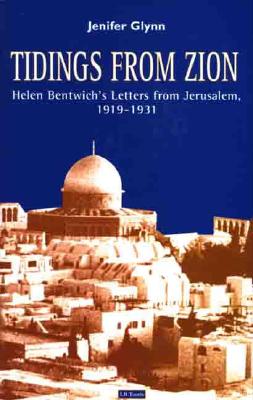 Tidings from Zion: Helen Bentwich's Letters from Jerusalem, 1919-1931 - Bentwich, Helen, and Glynn, Jennifer