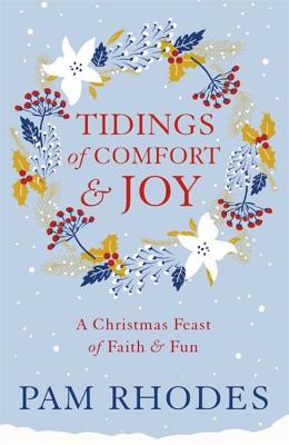 Tidings of Comfort and Joy: A Christmas Feast of Faith and Fun - Rhodes, Pam