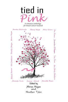 Tied in Pink: A Romance Anthology Supporting Breast Cancer Research - Welsh, Stacey, and Hogan, Mirren, and Irwin, Michelle