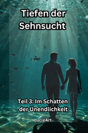 Tiefen der Sehnsucht: Teil 3: Im Schatten der Unendlichkeit