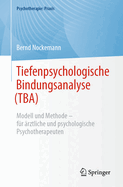 Tiefenpsychologische Bindungsanalyse (Tba): Modell Und Methode - Fr rztliche Und Psychologische Psychotherapeuten
