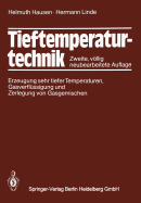 Tieftemperaturtechnik: Erzeugung Sehr Tiefer Temperaturen, Gasverflussigung Und Zerlegung Von Gasgemischen