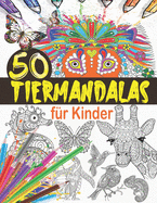 Tiermandalas fr Kinder: Tier Mandala Malbuch Kinder: 50 Tiermandalas fr Kinder ab 6 Jahren, Kreativitt frdern mit dem Mandala Malbuch fr Kinder, Tierisches Mandala Malbuch, Mandala Tiere Malbuch, Riesenmalbuch fr Kinder (Magische Malbuch fr Kinder)