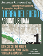 Tierra del Fuego Around Ushuaia Map 1 Both Sides of the Border Argentina Patagonia Chile Yendegaia National Park Trekking/Hiking/Walking Topographic Map Atlas 1: 50000: Trails & Walks Map