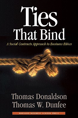 Ties That Bind: A Social Contracts Approach to Business Ethics - Donaldson, Thomas, and Dunfee, Thomas W
