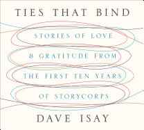 Ties That Bind: Stories of Love and Gratitude from the First Ten Years of Storycorps
