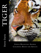 Tiger Adult Coloring Book: Stress Relieving Animal Coloring Book for Adults