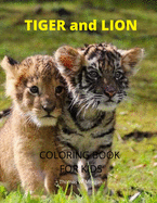 Tiger and Lion Coloring Book for Kids: A Cute and Unique Coloring Pages with Tiger and Lion for Boys, Girls and Kids Ages 3-8 - Tiger and Lion Coloring and Activity Book for Kids Ages 3-8 - Amazing Gift for Kids