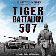 Tiger Battalion 507: Eyewitness Accounts from Hitler's Regiment